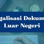 Legalisasi Dokumen Luar Negeri Legalisasi Dokumen Luar Negeri