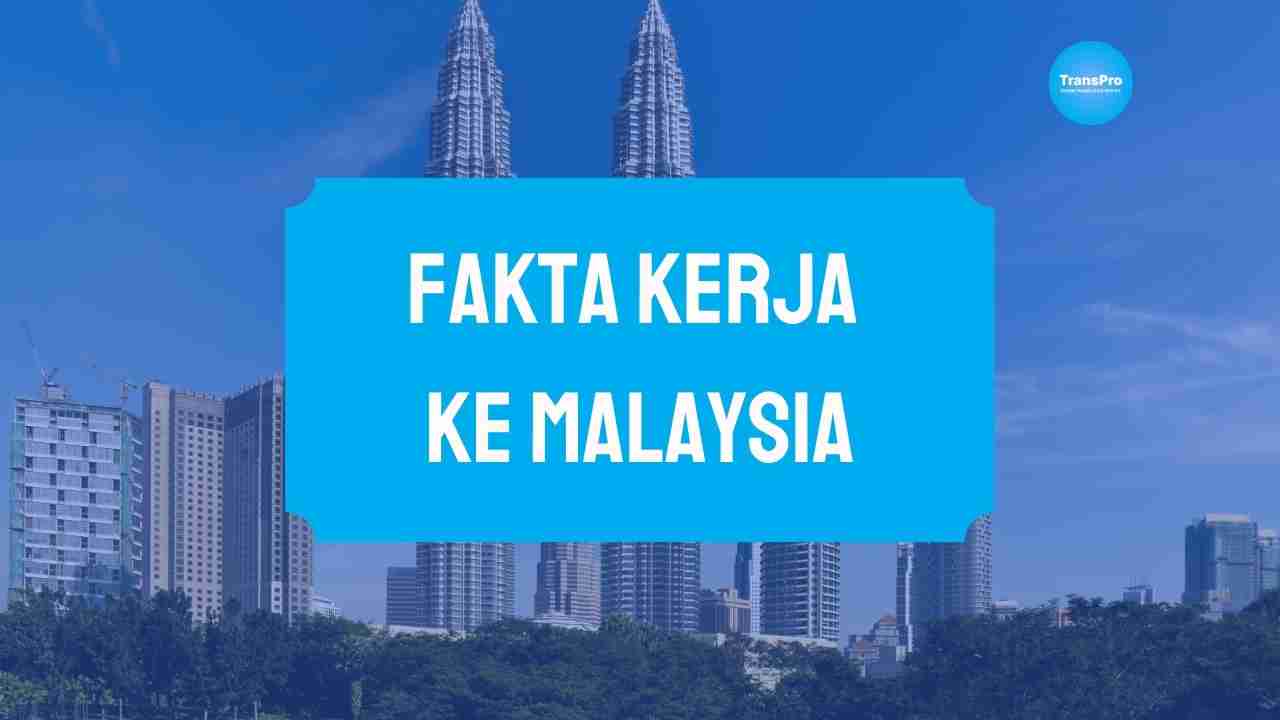 Fakta Kerja ke Malaysia