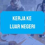 Kerja ke Luar Negeri Kerja ke Luar Negeri