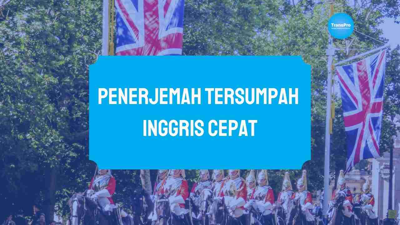 Penerjemah Tersumpah Inggris Cepat