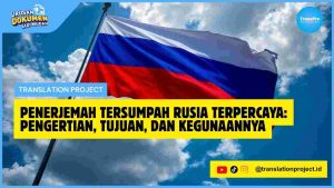Penerjemah Tersumpah Rusia Terpercaya